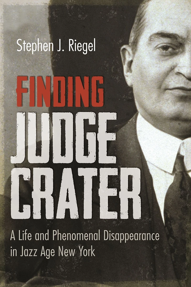 Finding Judge Crater: A Life and Phenomenal Disappearance Jazz Age New York