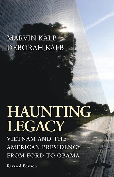 Haunting Legacy: Vietnam and the American Presidency from Ford to Obama