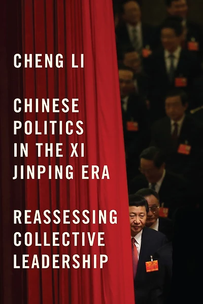 Chinese Politics the Xi Jinping Era: Reassessing Collective Leadership