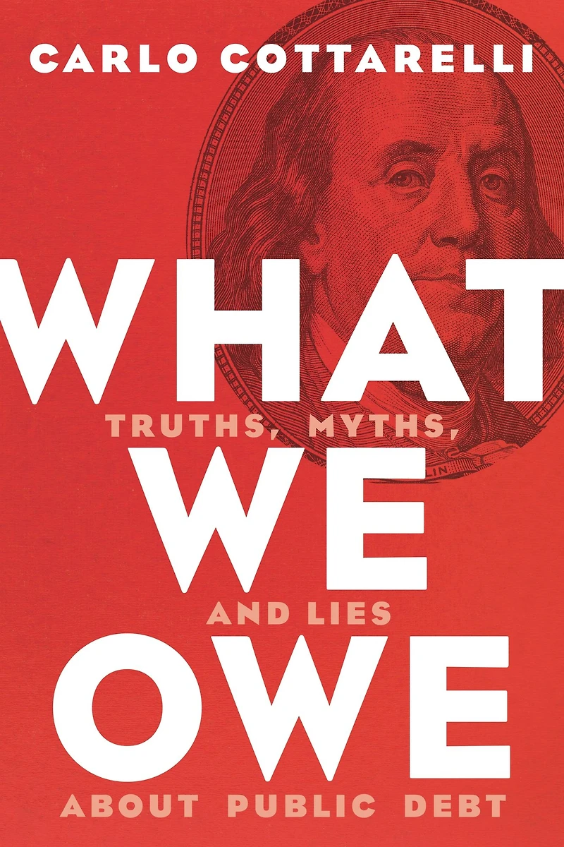What We Owe: Truths, Myths, and Lies about Public Debt