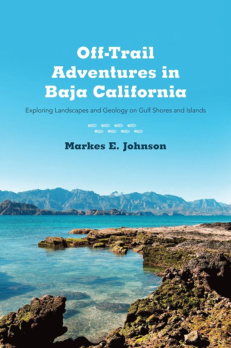 Off-Trail Adventures Baja California: Exploring Landscapes and Geology on Gulf Shores Islands
