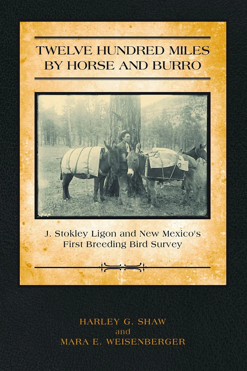 Twelve Hundred Miles by Horse and Burro: J. Stokley Ligon New Mexico's First Breeding Bird Survey