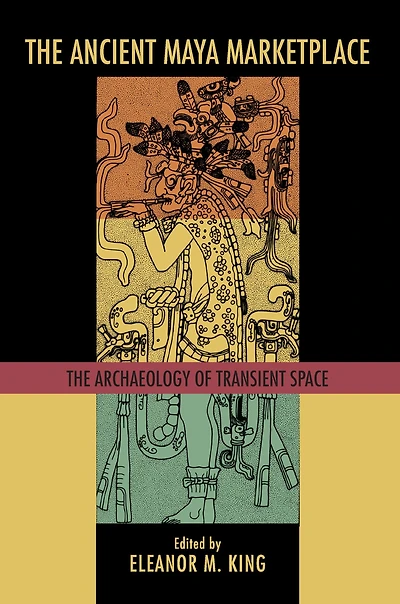The Ancient Maya Marketplace: Archaeology of Transient Space