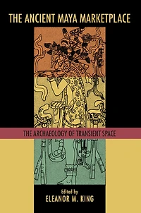 The Ancient Maya Marketplace: Archaeology of Transient Space