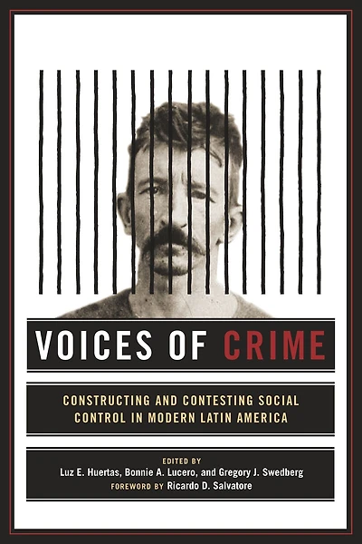 Voices of Crime: Constructing and Contesting Social Control Modern Latin America