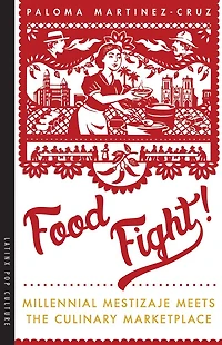 Food Fight!: Millennial Mestizaje Meets the Culinary Marketplace