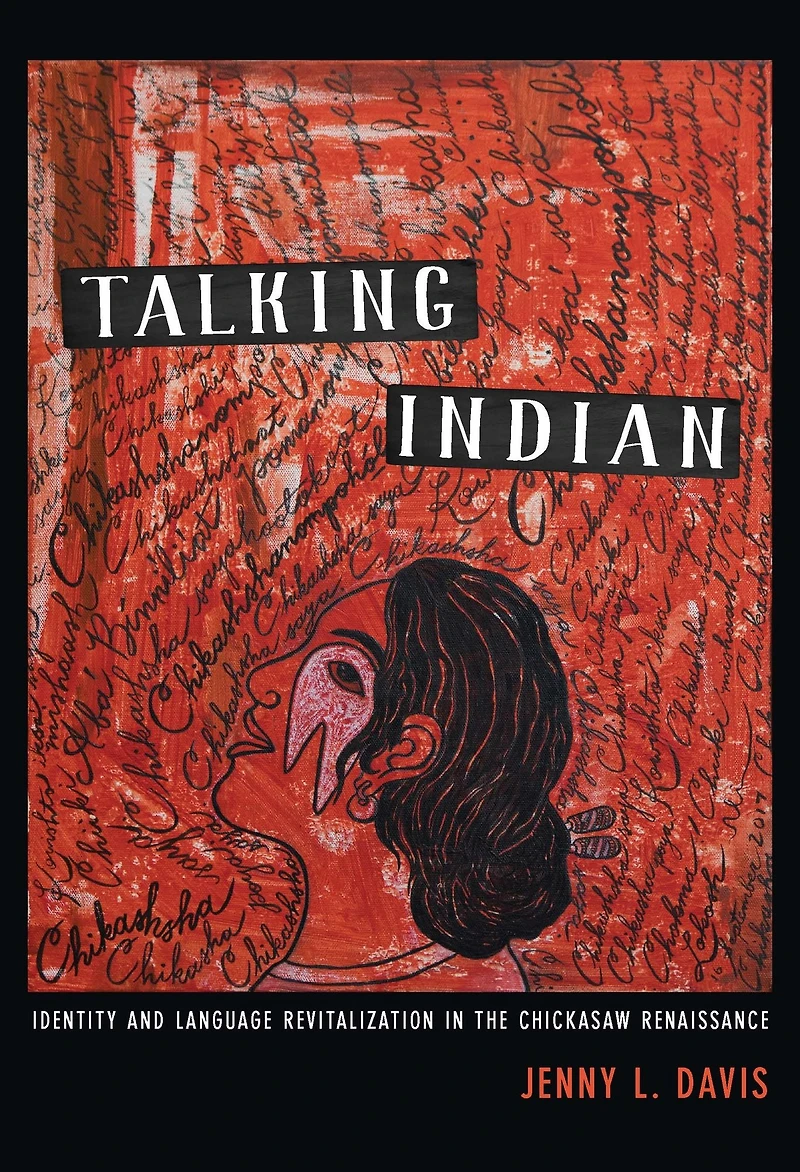 Talking Indian: Identity and Language Revitalization the Chickasaw Renaissance
