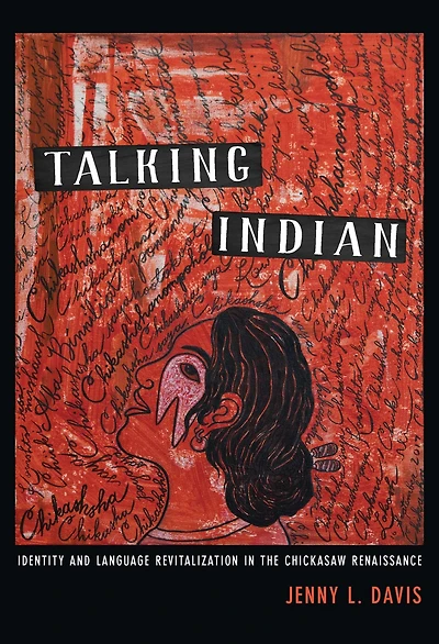 Talking Indian: Identity and Language Revitalization the Chickasaw Renaissance