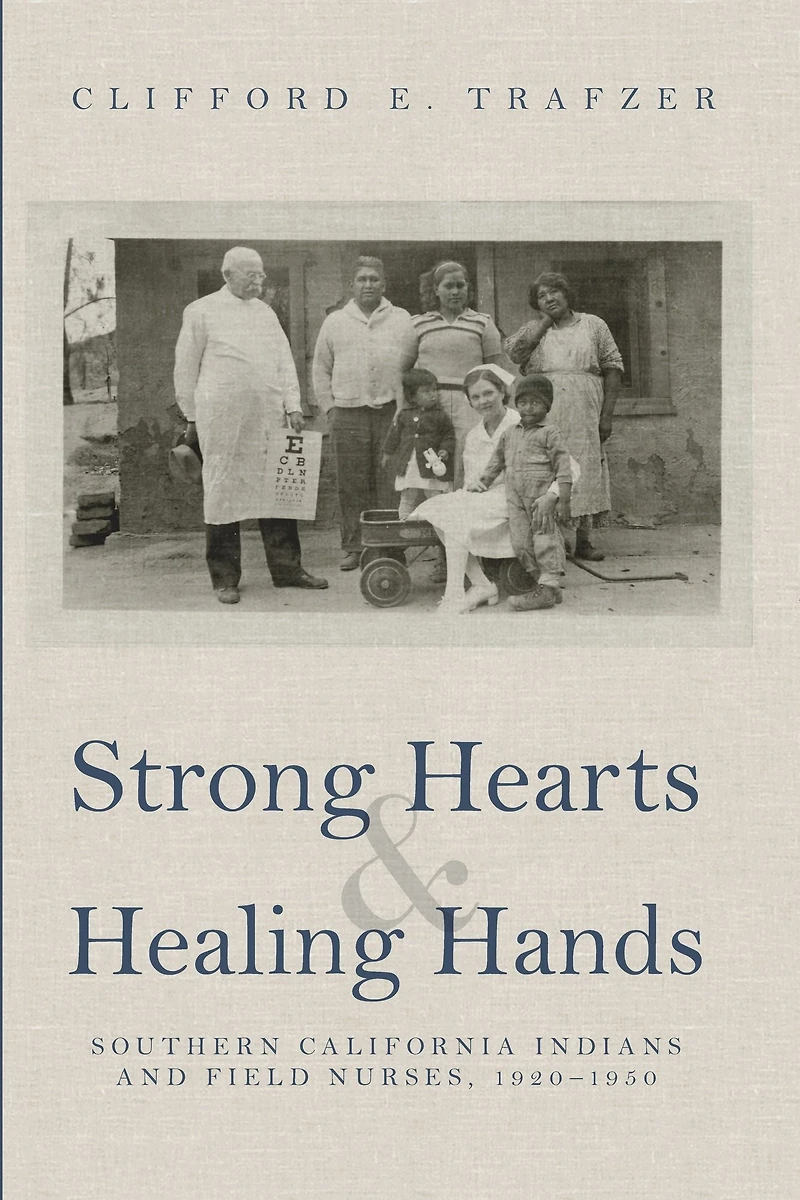 Strong Hearts and Healing Hands: Southern California Indians and Field Nurses, 1920-1950