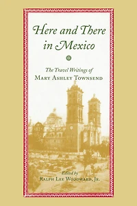 Here and There in Mexico: The Travel Writings of Mary Ashley Townsend