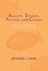 Amulets, Effigies, Fetishes, and Charms: Native American Artifacts Spirit Stones from the Northeast
