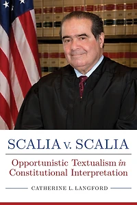 Scalia v. Scalia: Opportunistic Textualism Constitutional Interpretation
