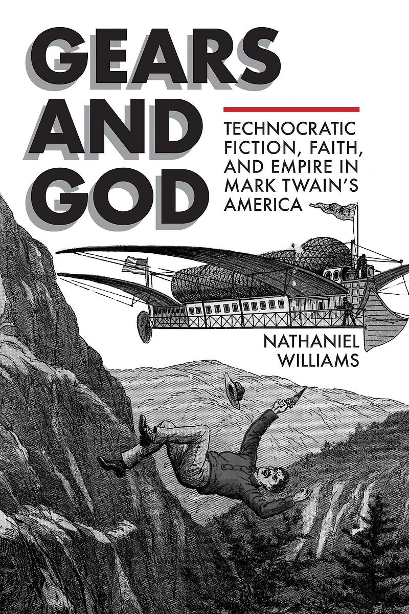 Gears and God: Technocratic Fiction, Faith, Empire Mark Twain's America