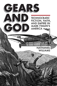 Gears and God: Technocratic Fiction, Faith, Empire Mark Twain's America