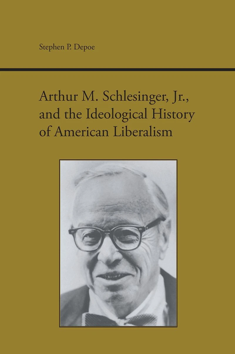 Arthur M. Schlesinger Jr. and the Ideological History of American Liberalism
