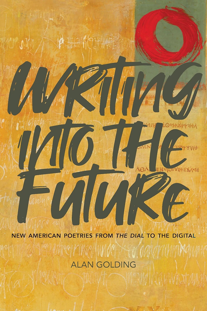 Writing into the Future: New American Poetries from "The Dial" to Digital