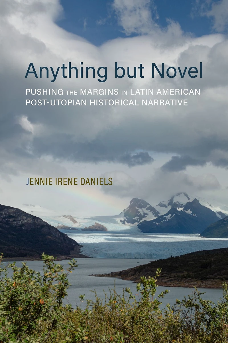 Anything but Novel: Pushing the Margins Latin American Post-Utopian Historical Narrative