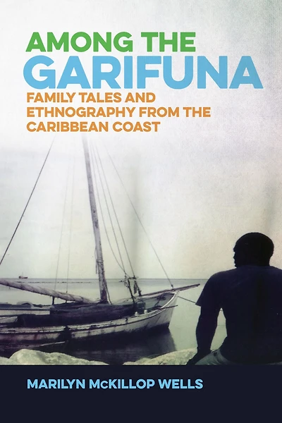 Among the Garifuna: Family Tales and Ethnography from Caribbean Coast