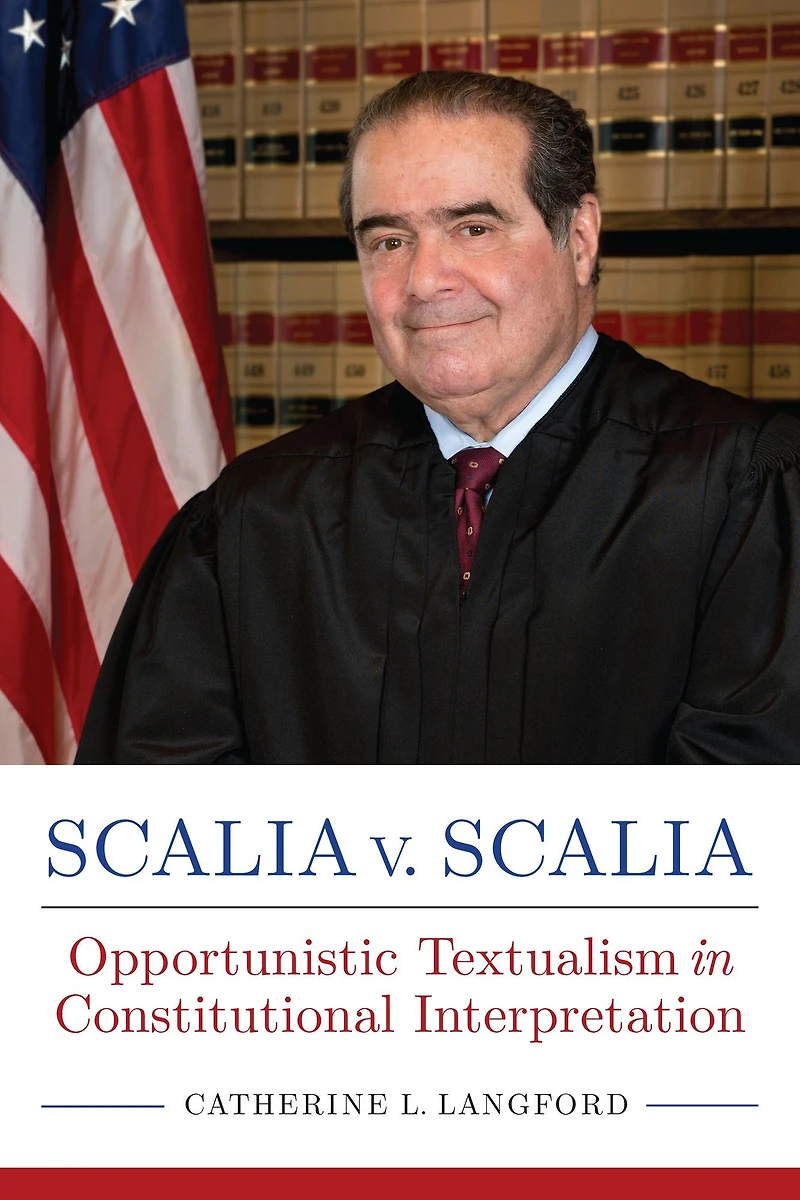 Scalia v. Scalia: Opportunistic Textualism Constitutional Interpretation