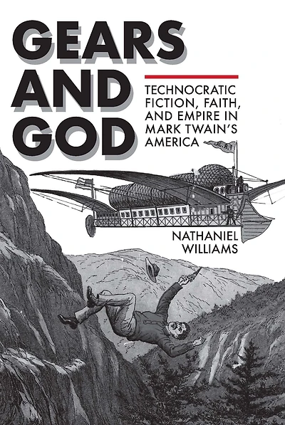 Gears and God: Technocratic Fiction, Faith, Empire Mark Twain's America
