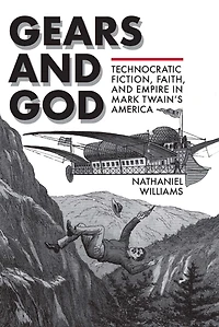 Gears and God: Technocratic Fiction, Faith, Empire Mark Twain's America