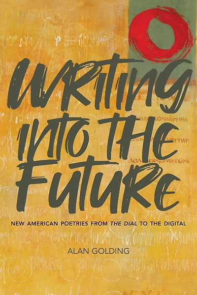 Writing into the Future: New American Poetries from "The Dial" to Digital