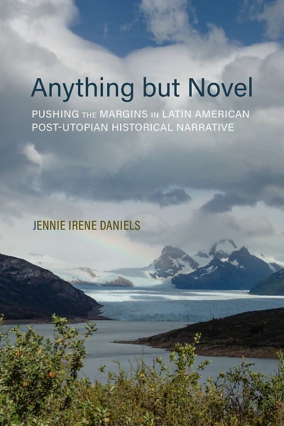 Anything but Novel: Pushing the Margins Latin American Post-Utopian Historical Narrative