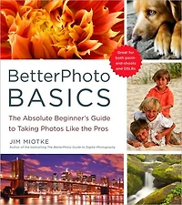 BetterPhoto Basics: the Absolute Beginner's Guide to Taking Photos Like Pros