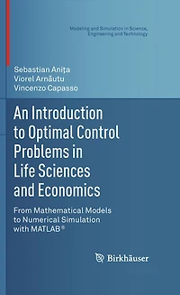 An Introduction to Optimal Control Problems in Life Sciences and Economics: From Mathematical Models to Numerical Simulation with MATLAB®
