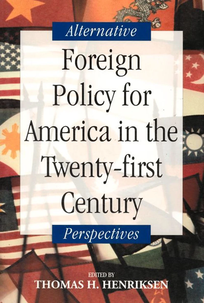 Foreign Policy for America the Twenty-first Century: Alternative Perspectives