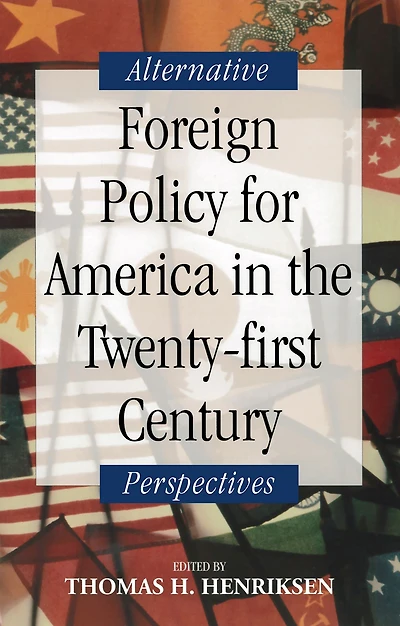 Foreign Policy for America the Twenty-first Century: Alternative Perspectives