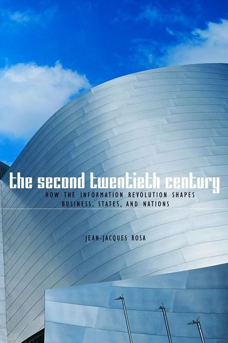 the Second Twentieth Century: How Information Revolution Shapes Business, States, and Nations