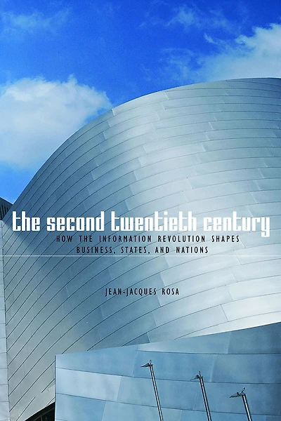 the Second Twentieth Century: How Information Revolution Shapes Business, States, and Nations