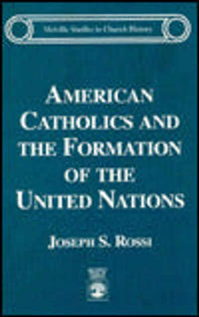 American Catholics and the Formation of the United Nations