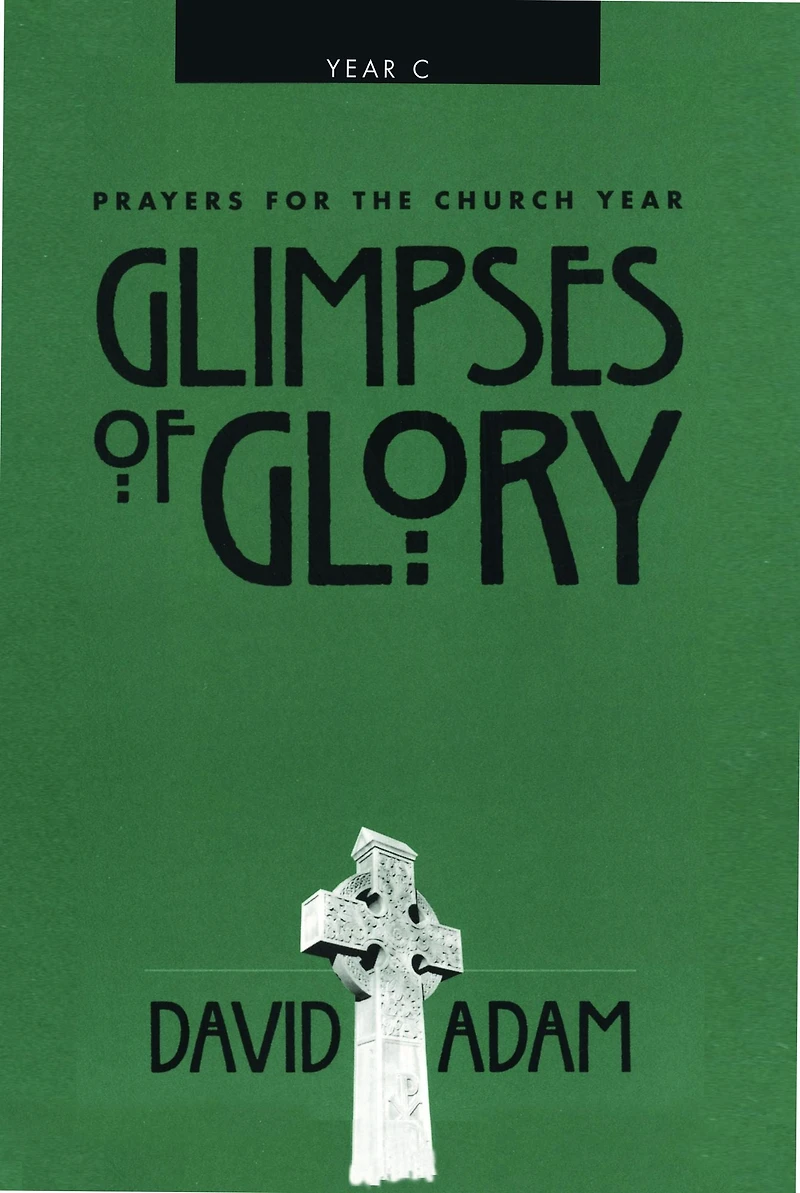 Glimpses of Glory: Prayers For The Church Year: Year C