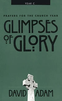 Glimpses of Glory: Prayers For The Church Year: Year C
