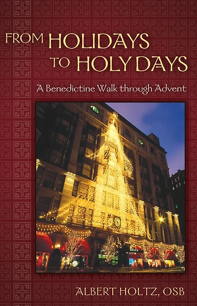 From Holidays to Holy Days: A Benedictine Walk through Advent
