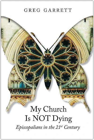 My Church Is Not Dying: Episcopalians the 21st Century
