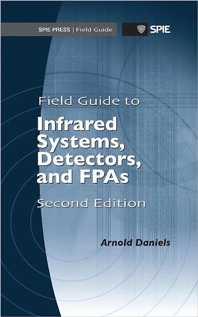 Field Guide to Infrared Systems, Detectors, and FPAs, Second Edition