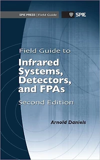 Field Guide to Infrared Systems, Detectors, and FPAs, Second Edition