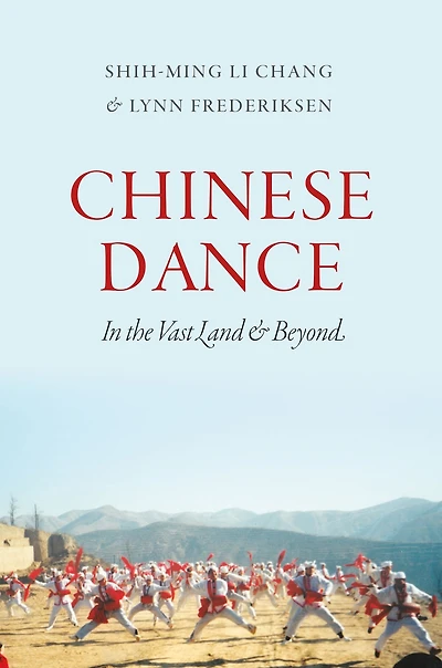 Chinese Dance: In the Vast Land and Beyond