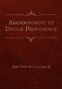 Abandonment to Divine Providence (Translated by E. J. Strickland with an Introduction Dom Arnold)