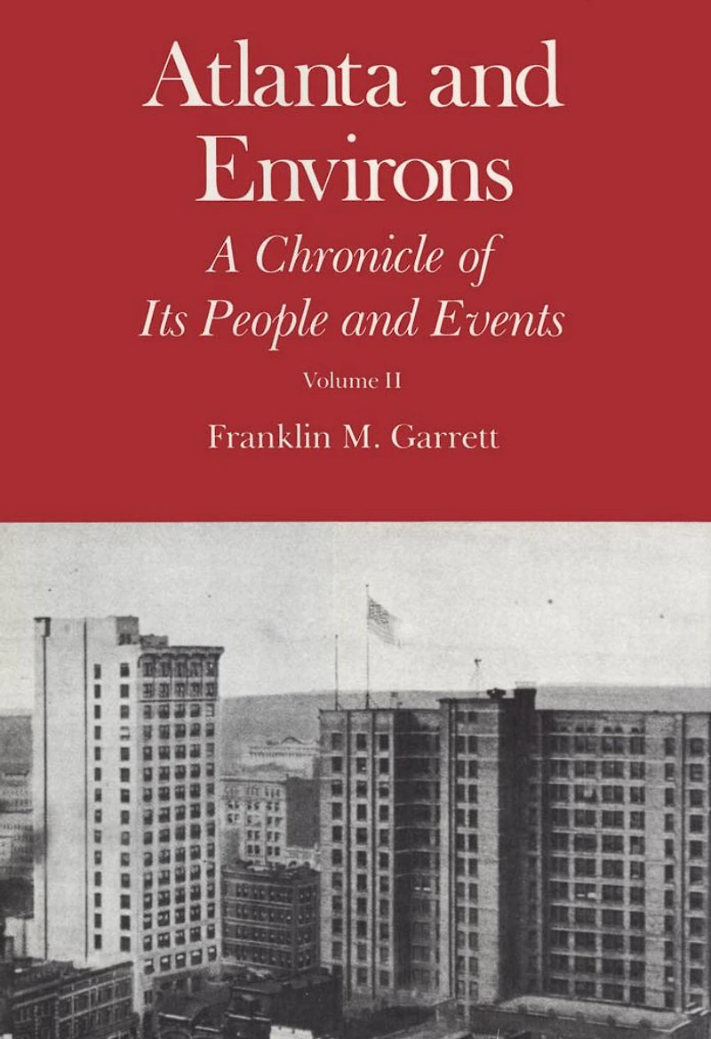 Atlanta and Environs: A Chronicle of Its People and Events