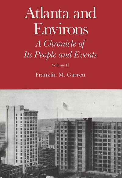 Atlanta and Environs: A Chronicle of Its People and Events