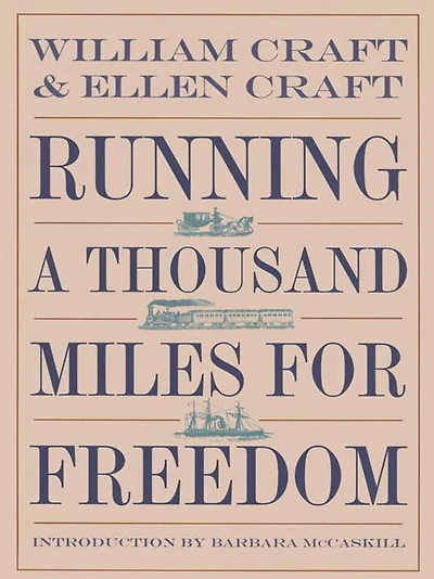 Running a Thousand Miles for Freedom: The Escape of William and Ellen Craft from Slavery