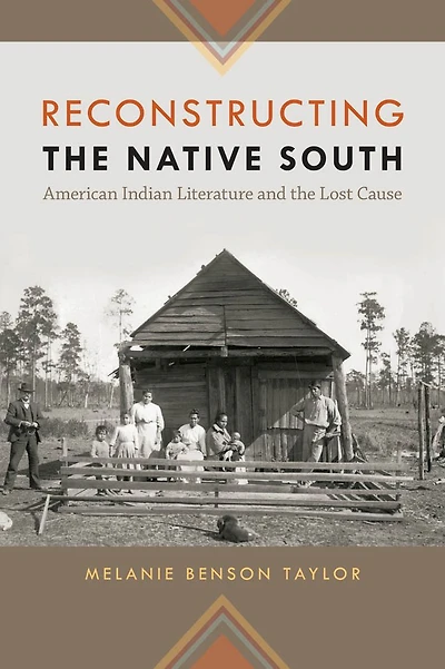 Reconstructing the Native South: American Indian Literature and the Lost Cause