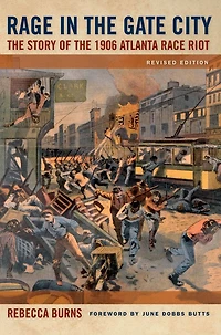 Rage the Gate City: Story of 1906 Atlanta Race Riot