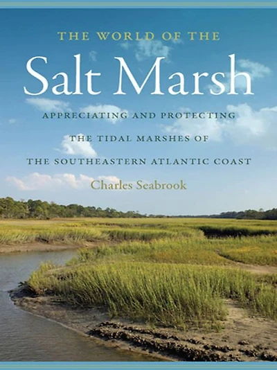 the World of Salt Marsh: Appreciating and Protecting Tidal Marshes Southeastern Atlantic Coast