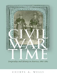 Civil War Time: Temporality and Identity in America, 1861-1865