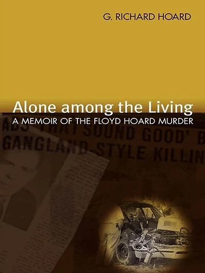 Alone among the Living: A Memoir of Floyd Hoard Murder